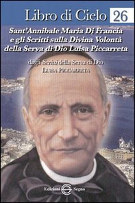 Libro di Cielo 26. Sant'Annibale Maria di Francia e gli scritti sulla Divina Volontà della Serva di Dio Luisa Piccarreta - Librerie.coop Libro di Cielo 26. Sant'Annibale Maria di Francia e gli scritti sulla Divina Volontà della Serva di Dio Luisa Piccarreta - Librerie.coop