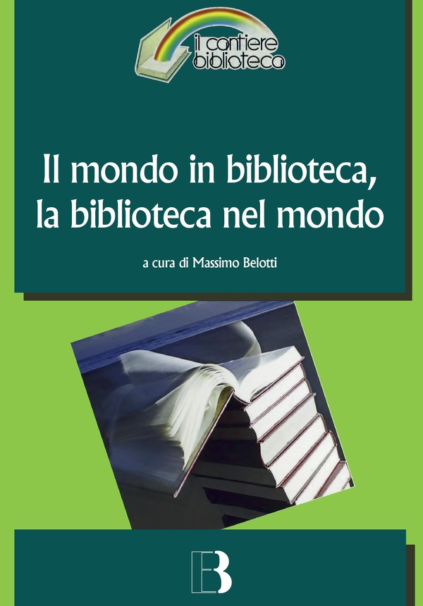 Il mondo in biblioteca la biblioteca nel mondo - Librerie.coop Il mondo in biblioteca la biblioteca nel mondo - Librerie.coop