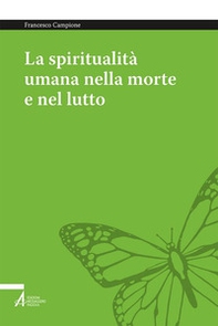 La spiritualità umana nella morte e nel lutto. Armonizzare le dimensioni medica, psichica, sociale e umana - Librerie.coop La spiritualità umana nella morte e nel lutto. Armonizzare le dimensioni medica, psichica, sociale e umana - Librerie.coop