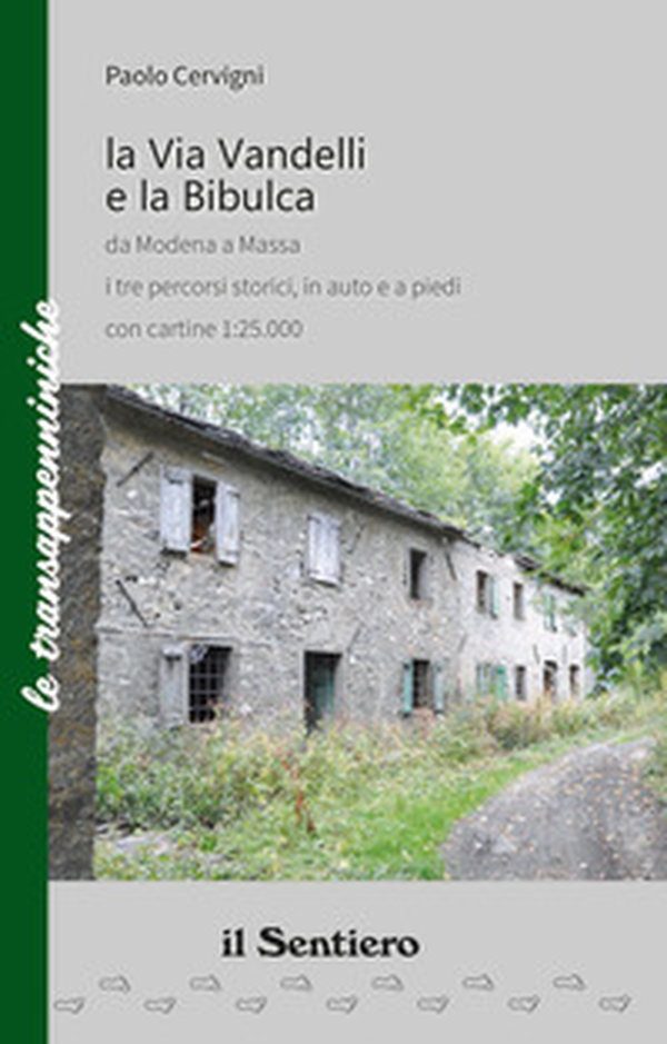 La Via Vandelli e la Bibulca da Modena a Massa. I tre percorsi storici, in auto e a piedi. Con carta - Librerie.coop La Via Vandelli e la Bibulca da Modena a Massa. I tre percorsi storici, in auto e a piedi. Con carta - Librerie.coop