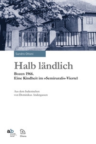 Halb ländlich Bozen 1966. Eine Kindheit im «Semirurali»-Viertel - Librerie.coop Halb ländlich Bozen 1966. Eine Kindheit im «Semirurali»-Viertel - Librerie.coop