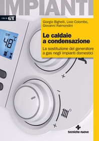 Le caldaie a condensazione. La sostituzione del generatore a gas negli impianti domestici - Librerie.coop