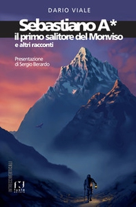 Sebastiano A*. Il primo salitore del Monviso e altri racconti - Librerie.coop Sebastiano A*. Il primo salitore del Monviso e altri racconti - Librerie.coop