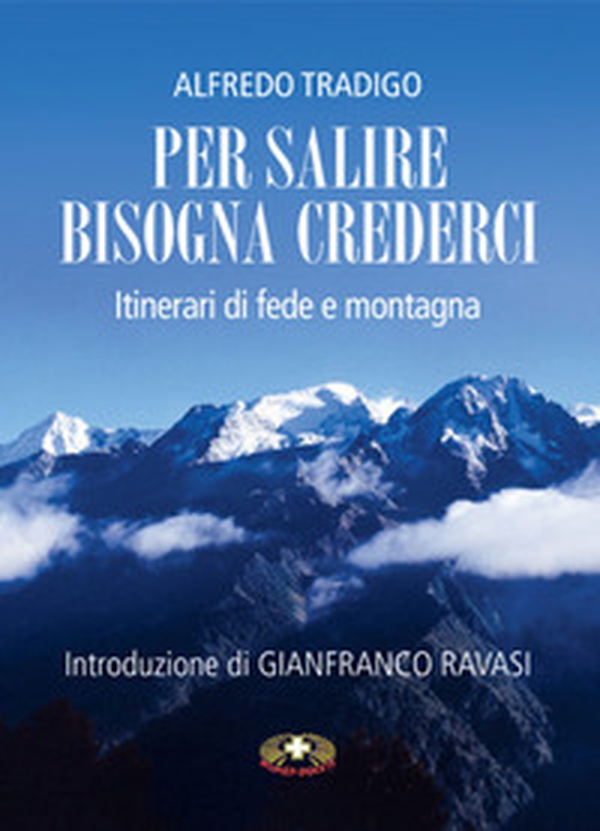 Per salire bisogna crederci. Itinerari di fede e montagna - Librerie.coop Per salire bisogna crederci. Itinerari di fede e montagna - Librerie.coop