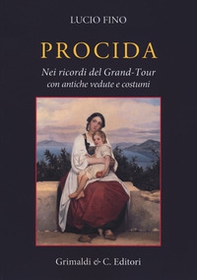 Procida. Nei ricordi del Grand Tour con antiche vedute e costumi - Librerie.coop