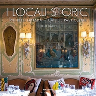 I locali storici più belli d'Italia. Caffè e pasticcerie - Librerie.coop I locali storici più belli d'Italia. Caffè e pasticcerie - Librerie.coop