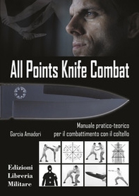 All points knife combat. Manuale pratico-teorico per il combattimento con il coltello - Librerie.coop
