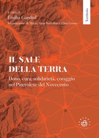Il sale della terra. Dono, cura, solidarietà, coraggio nel Pinerolese del Novecento - Librerie.coop