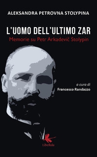 L'uomo dell'ultimo zar. Memorie su Petr Arkadevic Stolypin - Librerie.coop