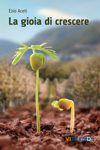 La gioia di crescere. Fatica e bellezza dell'educare - Librerie.coop