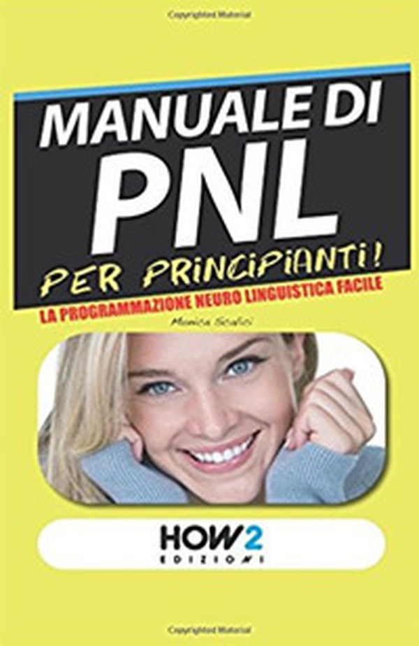 Manuale di PNL per principianti! La programmazione neuro linguistica facile - Librerie.coop
