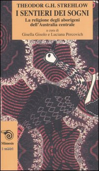 I sentieri dei sogni. La religione degli aborigeni dell'Australia centrale - Librerie.coop
