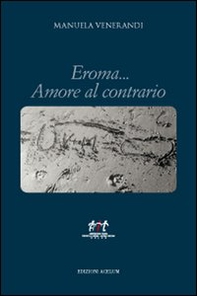 Eroma... Amore al contrario - Librerie.coop