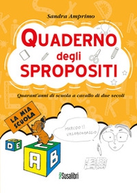 Quaderno degli spropositi. Quarant'anni di scuola a cavallo di due secoli - Librerie.coop