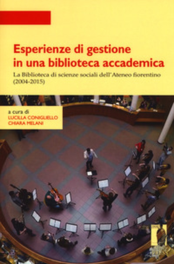 Esperienze di gestione in una biblioteca accademica. La Biblioteca di scienze sociali dell'Ateneo fiorentino (2004-2015) - Librerie.coop