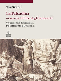 La Falcadina ovvero la sifilide degli innocenti. Un'epidemia dimenticata tra Settecento e Ottocento - Librerie.coop