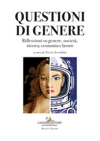 Questioni di genere. Riflessioni su genere, società, ricerca, economia e lavoro - Librerie.coop