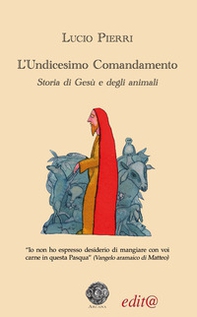 L'undicesimo comandamento. Storia di Gesù e degli animali - Librerie.coop
