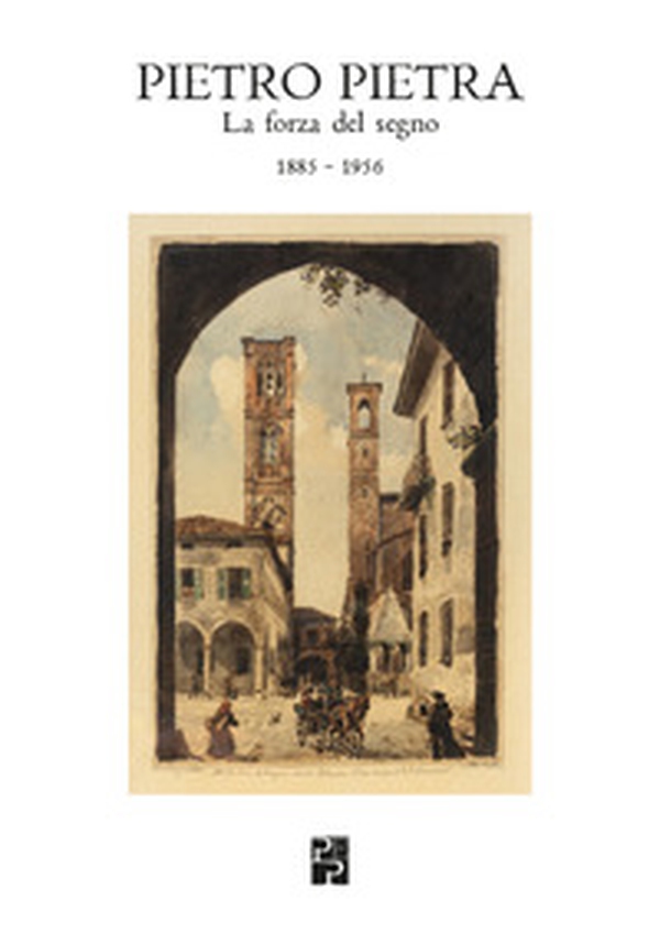 Pietro Pietra. La forza del segno (1885-1956) - Librerie.coop
