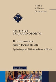 Il cristianesimo come forma di vita. I primi seguaci di Gesù in Ponto e Bitinia - Librerie.coop