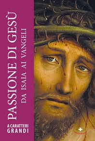 Passione di Gesù. Da Isaia ai Vangeli - Librerie.coop