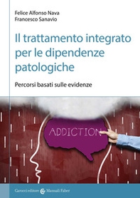 Il trattamento integrato per le dipendenze patologiche. Percorsi basati sulle evidenze - Librerie.coop