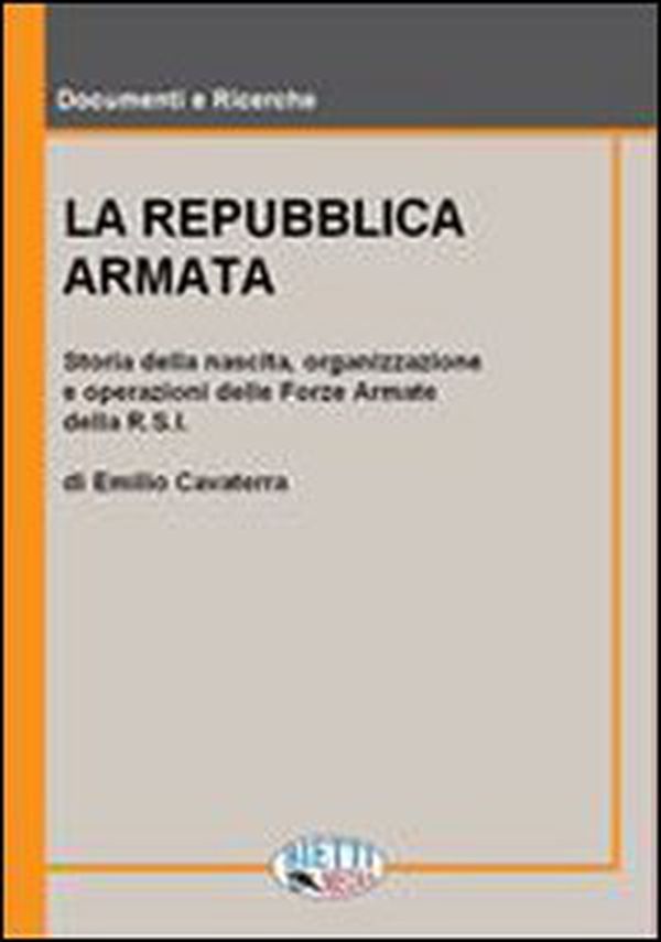 La Repubblica armata. Nascita, organizzazione e operazioni delle forze armate della R.S.I. - Librerie.coop La Repubblica armata. Nascita, organizzazione e operazioni delle forze armate della R.S.I. - Librerie.coop