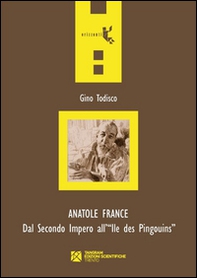 Anatole France. Dal secondo impero all'Ile des Pingouins - Librerie.coop