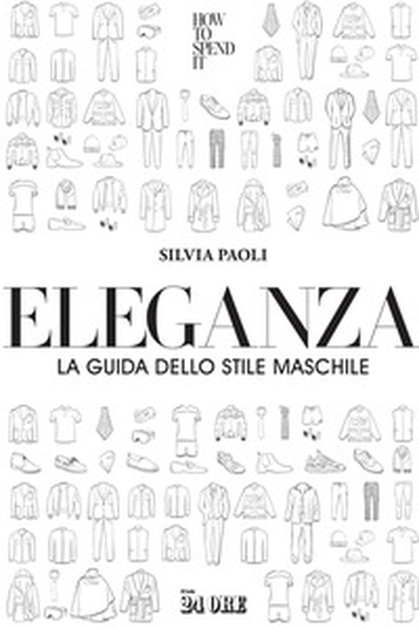 Eleganza. La guida dello stile maschile - Librerie.coop Eleganza. La guida dello stile maschile - Librerie.coop