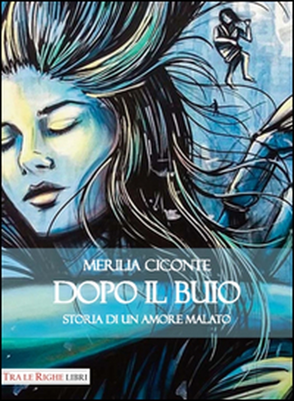 Dopo il buio. Storia di un amore malato - Librerie.coop Dopo il buio. Storia di un amore malato - Librerie.coop