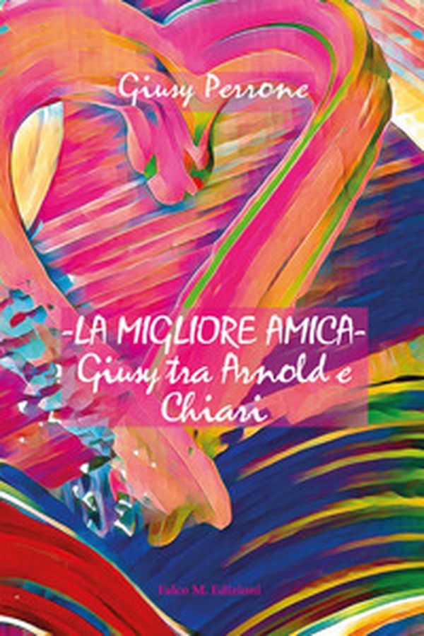 La migliore amica. Giusy tra Arnold e Chiari - Librerie.coop La migliore amica. Giusy tra Arnold e Chiari - Librerie.coop