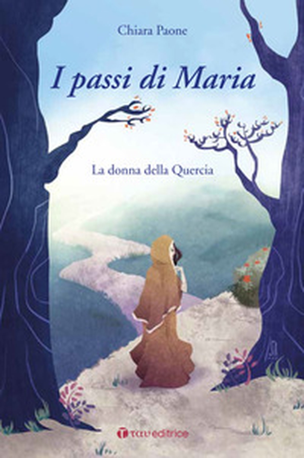I passi di Maria. La donna della quercia - Librerie.coop I passi di Maria. La donna della quercia - Librerie.coop