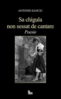 Sa chìgula non sessat de cantare. Testo sardo e italiano - Librerie.coop