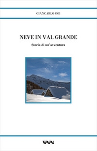 Neve in Val Grande. Storia di un'avventura - Librerie.coop