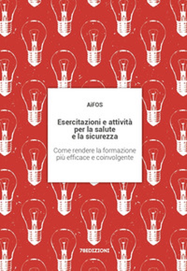 Esercitazioni e attività per la salute e la sicurezza. Come rendere la formazione più efficace e coinvolgente - Librerie.coop Esercitazioni e attività per la salute e la sicurezza. Come rendere la formazione più efficace e coinvolgente - Librerie.coop