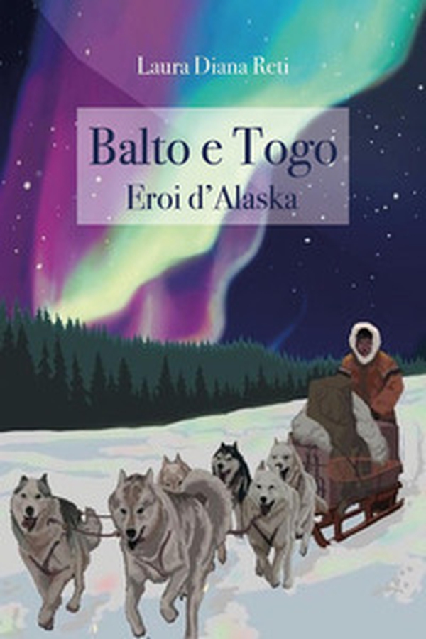 Balto e Togo. Eroi d'Alaska - Librerie.coop Balto e Togo. Eroi d'Alaska - Librerie.coop