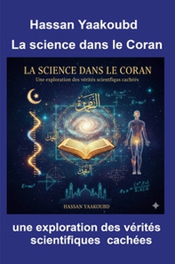 La science dans le Coran. Une exploration des verites scientifiques cachees - Librerie.coop