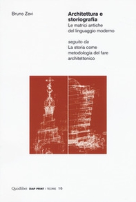Architettura e storiografia Le matrici antiche del linguaggio moderno seguito da «La storia come metodologia del fare architettonico» - Librerie.coop