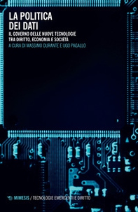 La politica dei dati. Il governo delle nuove tecnologie tra diritto, economia e società - Librerie.coop La politica dei dati. Il governo delle nuove tecnologie tra diritto, economia e società - Librerie.coop