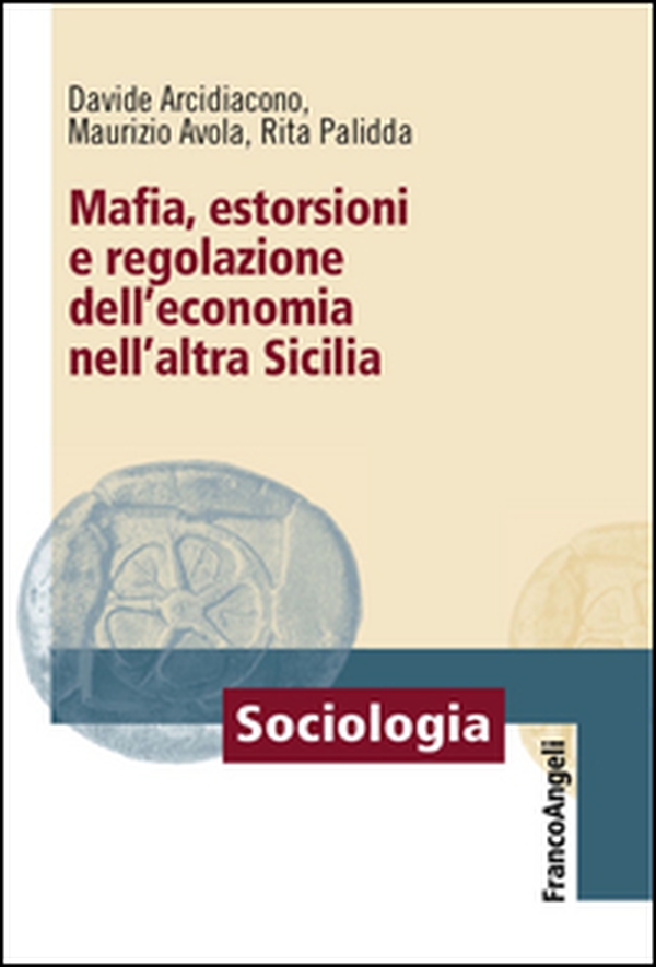 Mafia, estorsioni e regolazione dell'economia nell'altra Sicilia - Librerie.coop Mafia, estorsioni e regolazione dell'economia nell'altra Sicilia - Librerie.coop