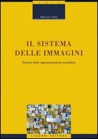 Il sistema delle immagini. Estetica della rappresentazione quotidiana - Librerie.coop