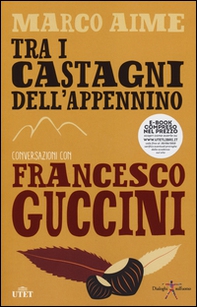 Tra i castagni dell'Appennino. Conversazioni con Francesco Guccini - Librerie.coop
