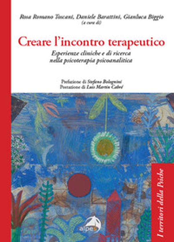 Creare l'incontro terapeutico. Esperienze cliniche e di ricerca nella psicoterapia psicoanalitica - Librerie.coop