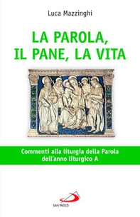 La parola, il pane, la vita. Commenti alla liturgia della parola dell'anno liturgico A - Librerie.coop La parola, il pane, la vita. Commenti alla liturgia della parola dell'anno liturgico A - Librerie.coop