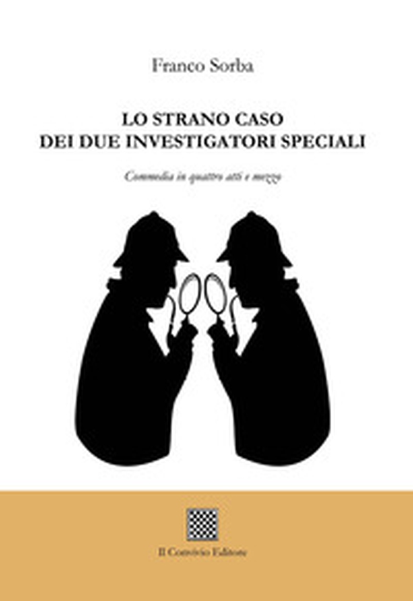 Lo strano caso dei due investigatori speciali. Commedia in quattro atti e mezzo - Librerie.coop Lo strano caso dei due investigatori speciali. Commedia in quattro atti e mezzo - Librerie.coop