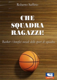 Che squadra ragazzi! Basket: i benefici sociali dello sport di squadra - Librerie.coop