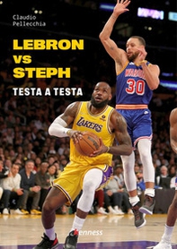 Lebron vs Steph. Testa a testa - Librerie.coop