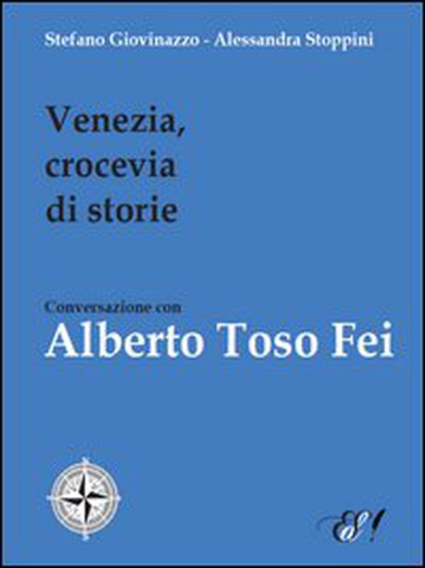 Venezia, crocevia di storie. Conversazione con Alberto Toso Fei - Librerie.coop Venezia, crocevia di storie. Conversazione con Alberto Toso Fei - Librerie.coop