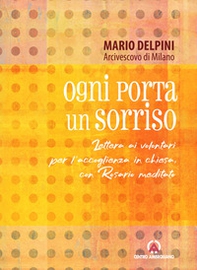 Ogni porta un sorriso. Lettera ai volontari per l'accoglienza in chiesa, con rosario meditato - Librerie.coop Ogni porta un sorriso. Lettera ai volontari per l'accoglienza in chiesa, con rosario meditato - Librerie.coop