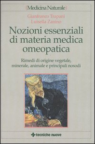 Nozioni essenziali di materia medica omeopatica. Rimedi di origine vegetale, minerale, animale e principali nosodi - Librerie.coop